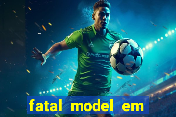 fatal model em eunapolis bahia